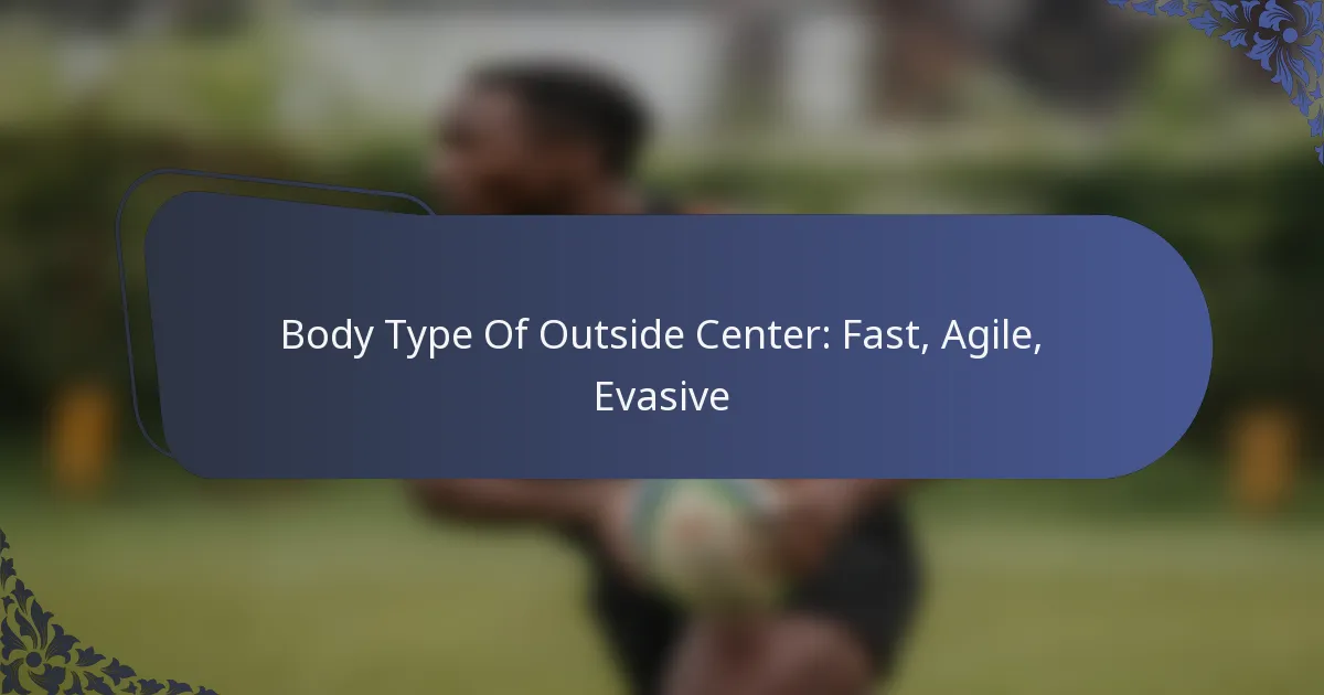 Body Type Of Outside Center: Fast, Agile, Evasive