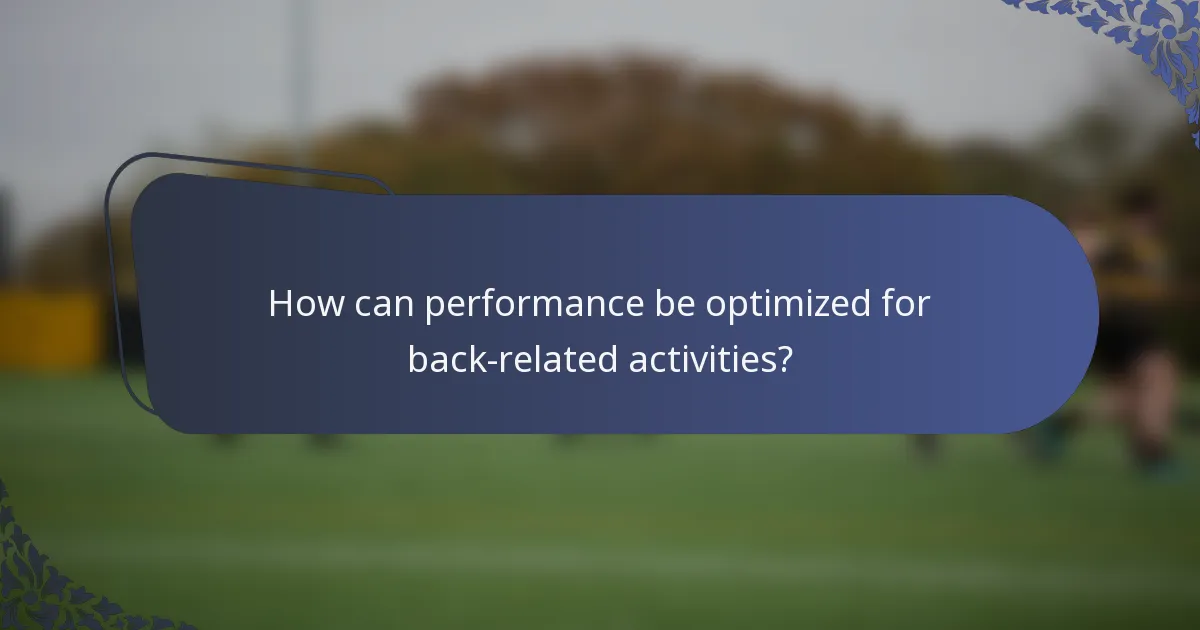 How can performance be optimized for back-related activities?