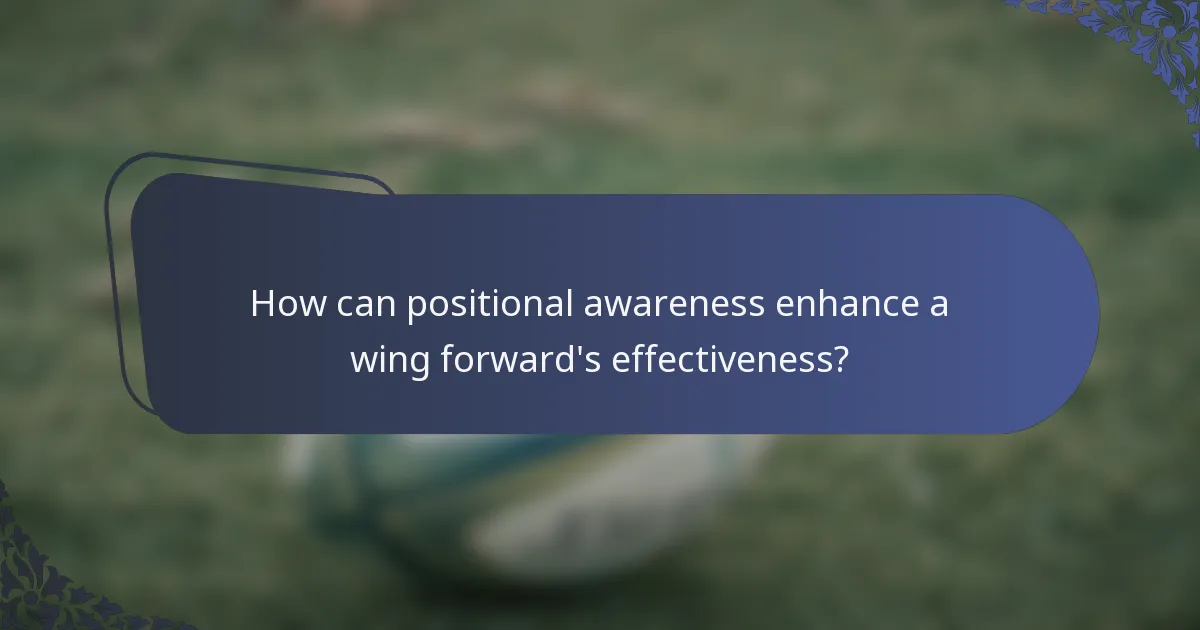 How can positional awareness enhance a wing forward's effectiveness?