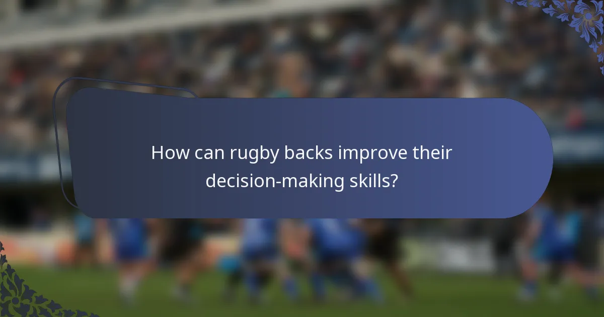 How can rugby backs improve their decision-making skills?