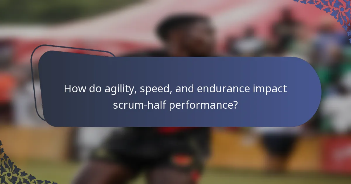 How do agility, speed, and endurance impact scrum-half performance?