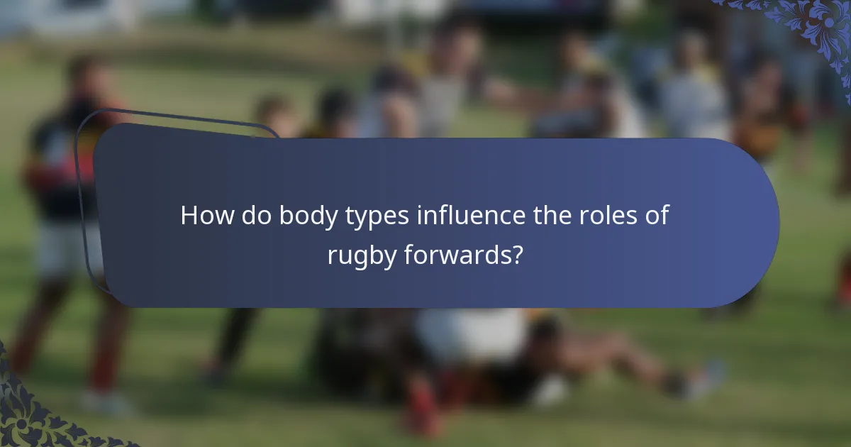 How do body types influence the roles of rugby forwards?