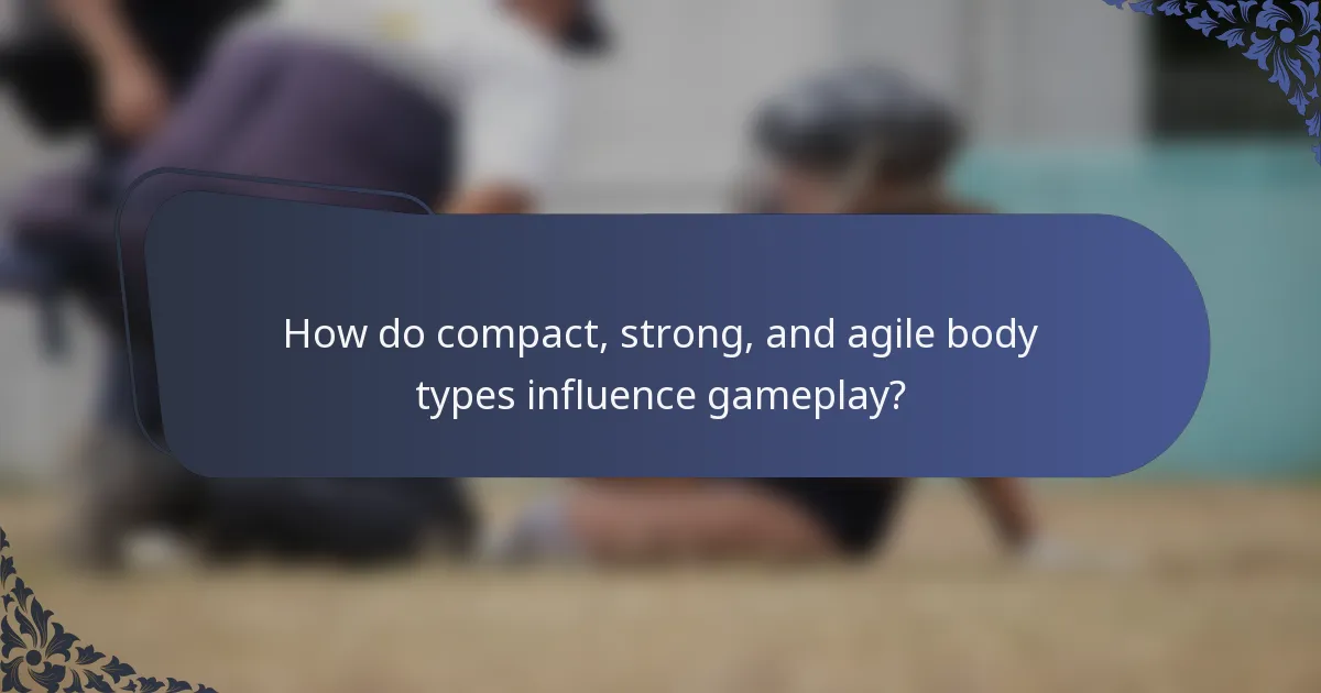 How do compact, strong, and agile body types influence gameplay?