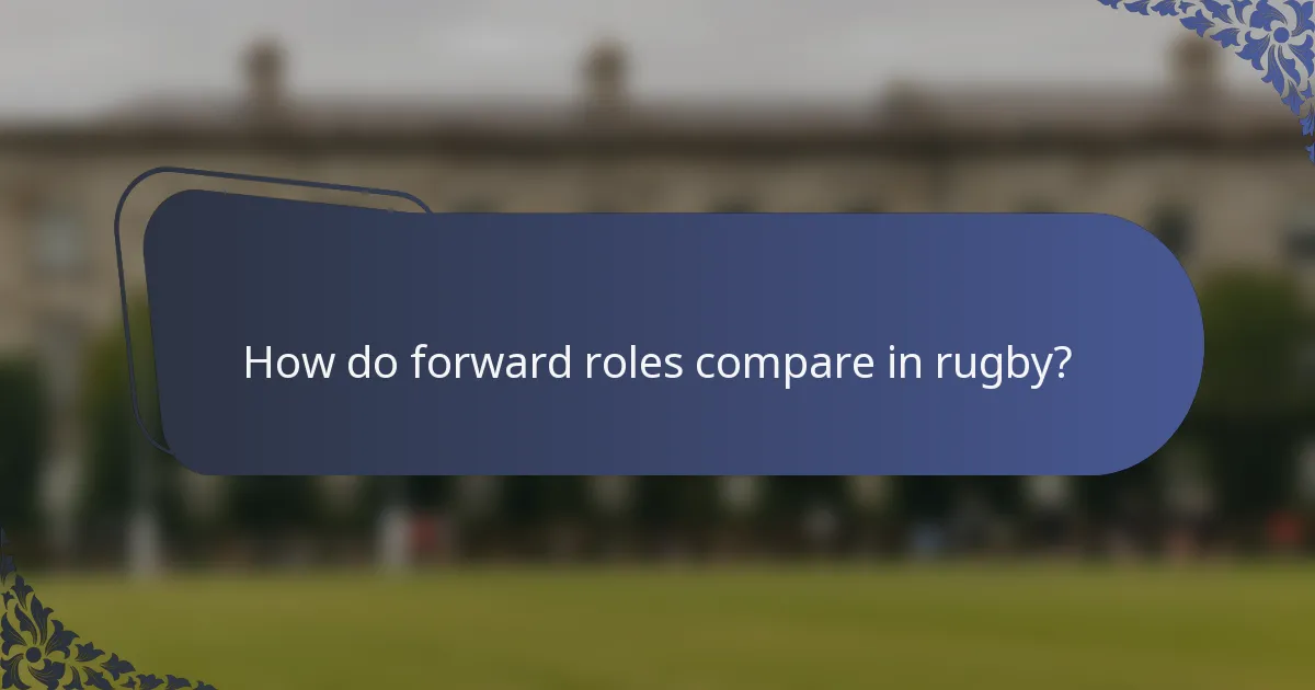 How do forward roles compare in rugby?