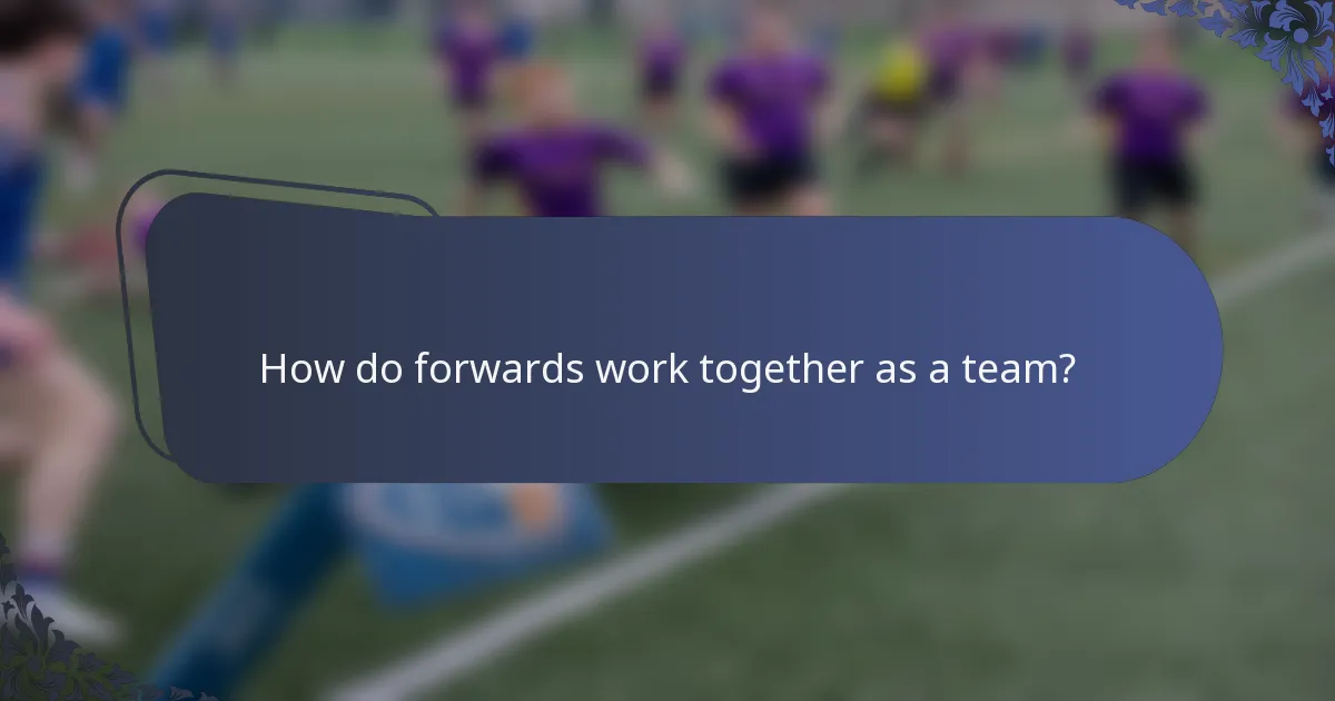 How do forwards work together as a team?