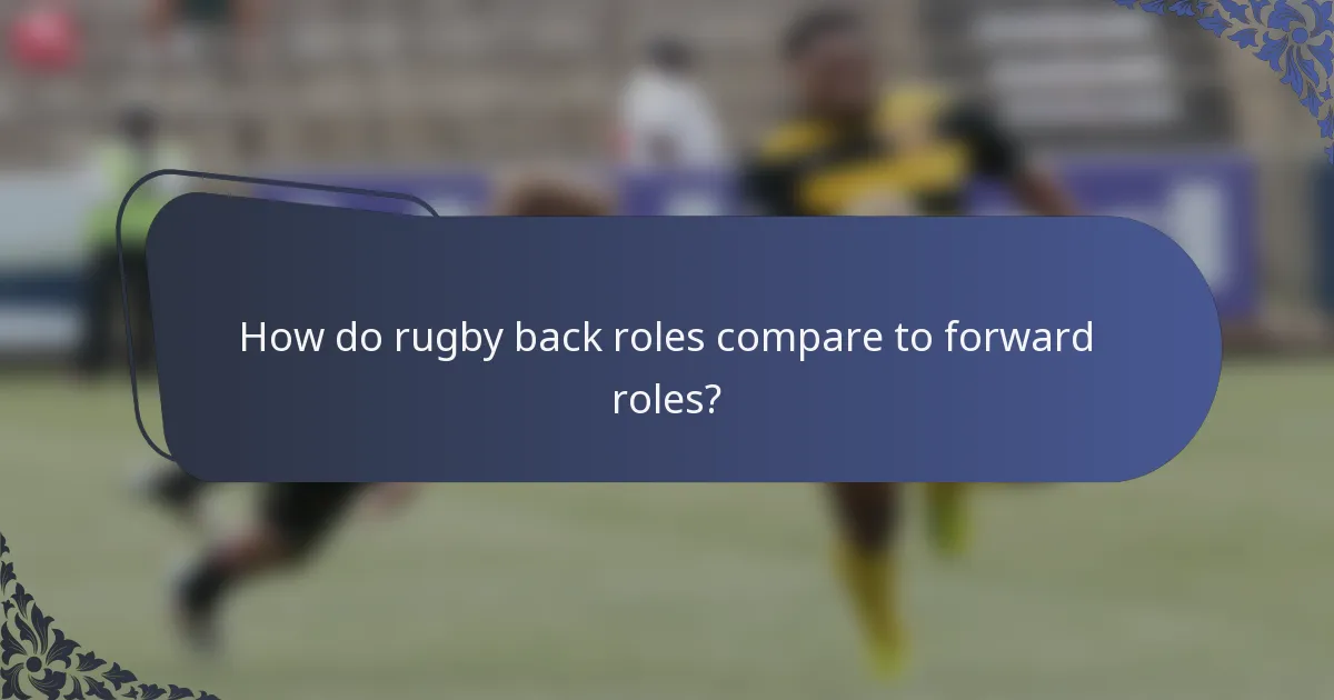 How do rugby back roles compare to forward roles?