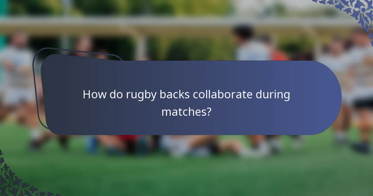 How do rugby backs collaborate during matches?