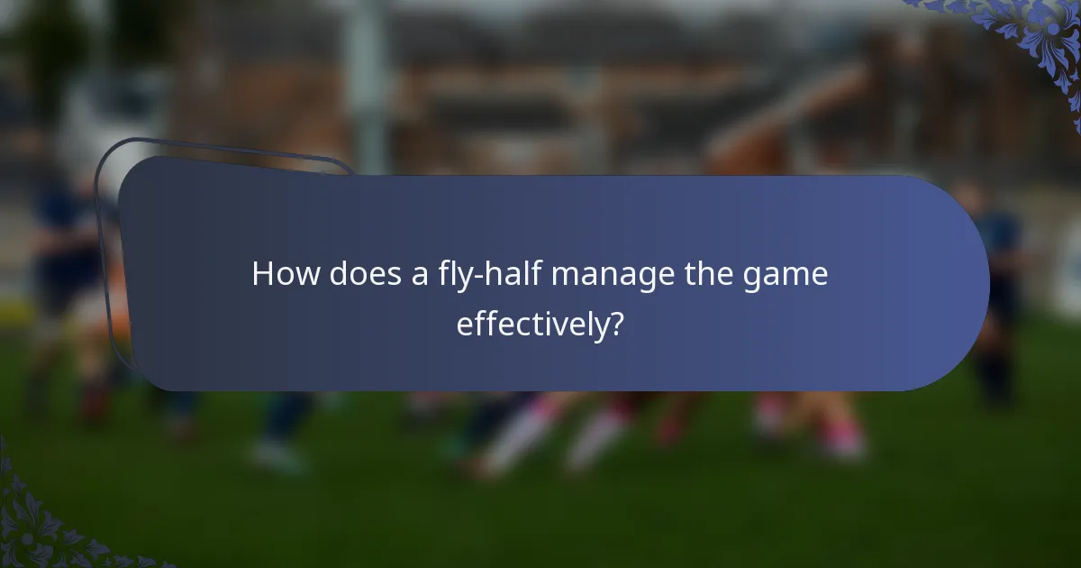 How does a fly-half manage the game effectively?