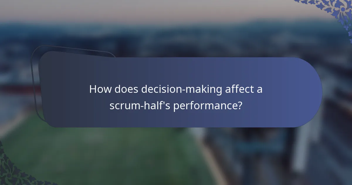 How does decision-making affect a scrum-half's performance?