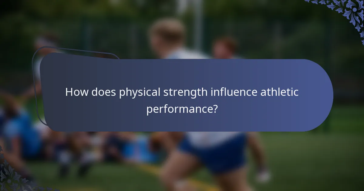 How does physical strength influence athletic performance?
