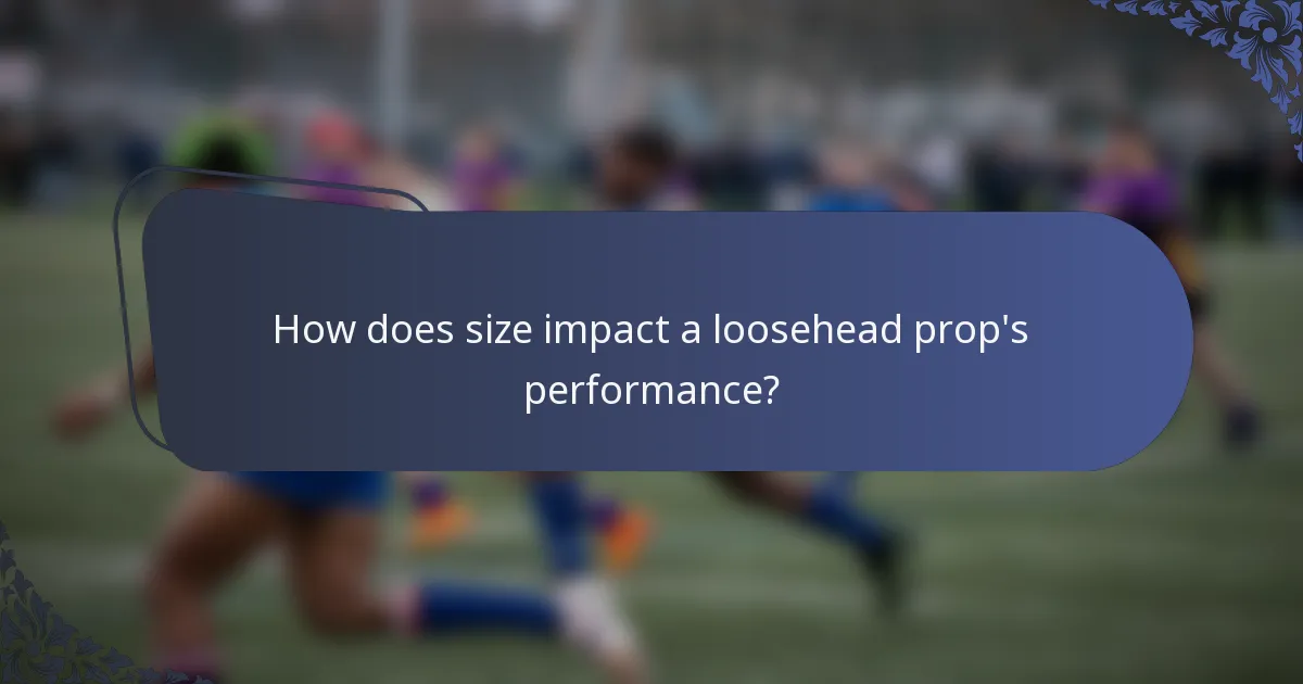 How does size impact a loosehead prop's performance?