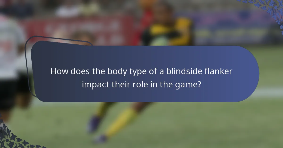 How does the body type of a blindside flanker impact their role in the game?