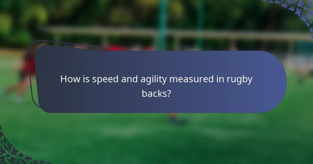 How is speed and agility measured in rugby backs?