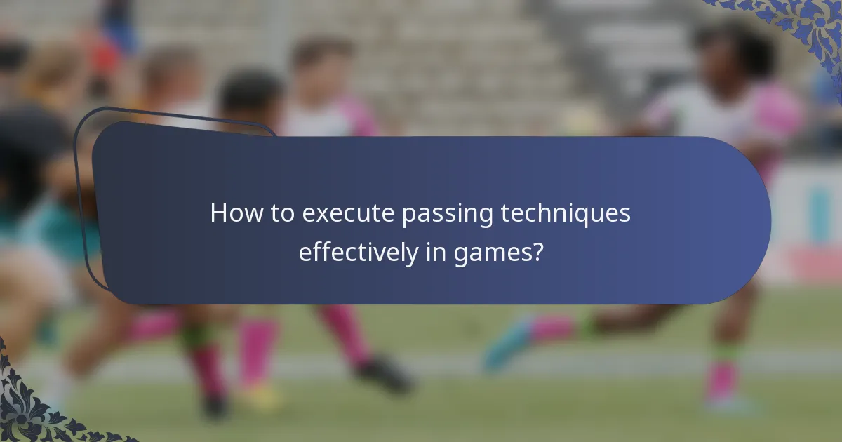 How to execute passing techniques effectively in games?