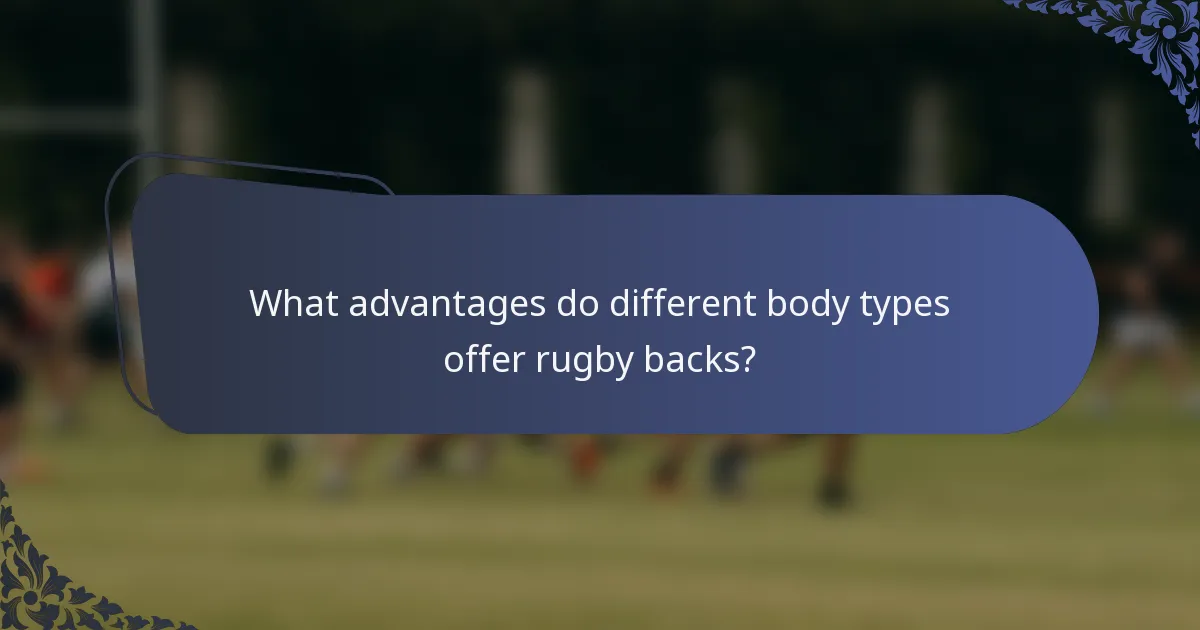 What advantages do different body types offer rugby backs?