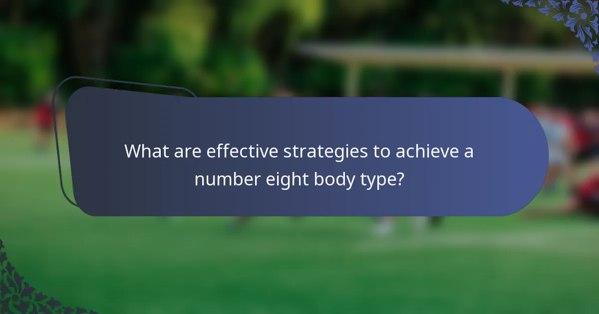 What are effective strategies to achieve a number eight body type?