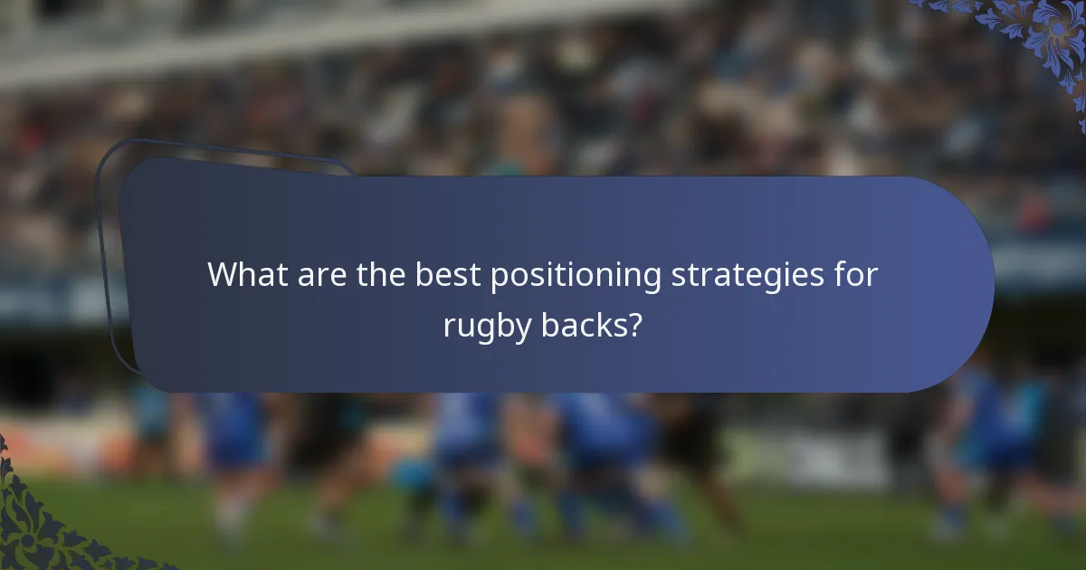 What are the best positioning strategies for rugby backs?