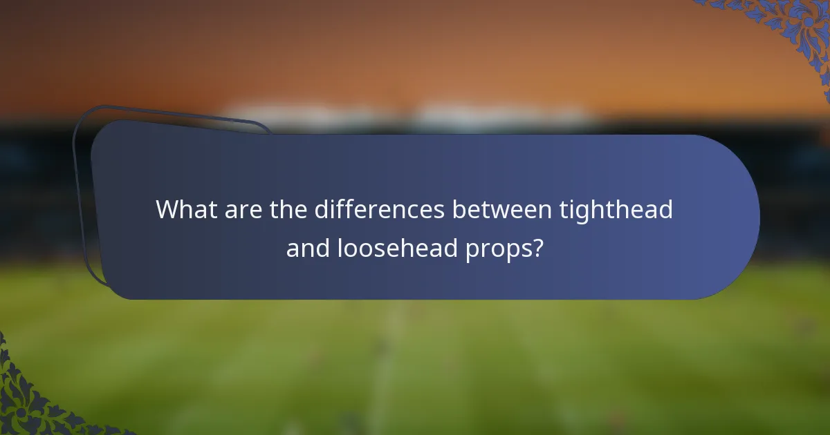 What are the differences between tighthead and loosehead props?