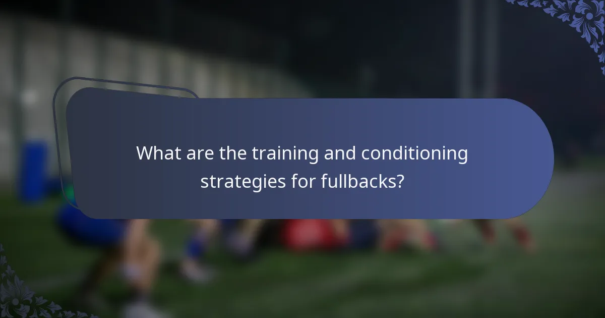 What are the training and conditioning strategies for fullbacks?