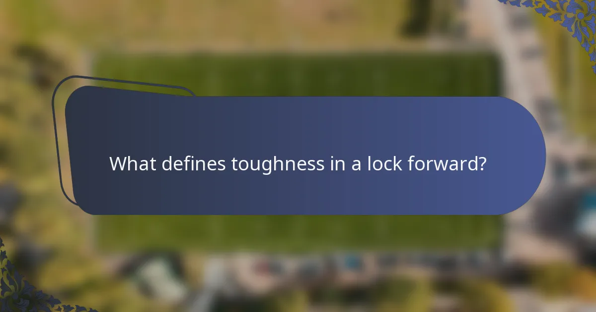 What defines toughness in a lock forward?