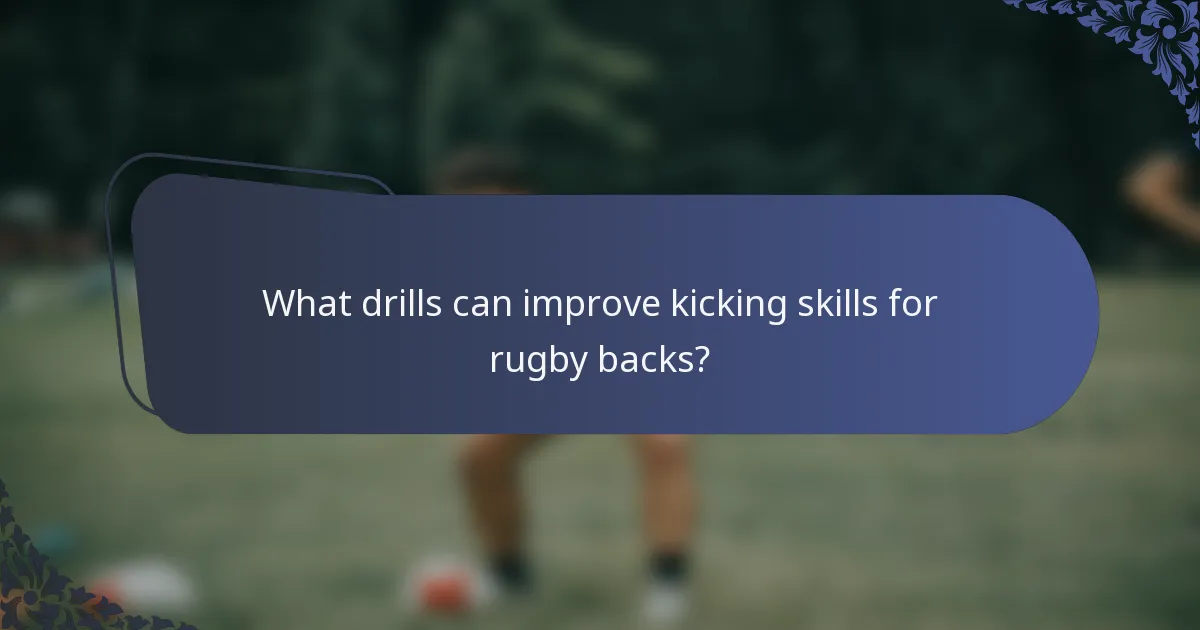 What drills can improve kicking skills for rugby backs?