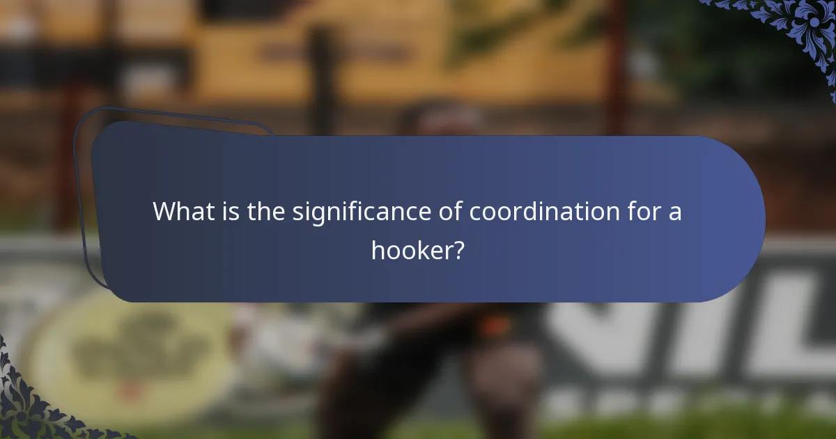 What is the significance of coordination for a hooker?