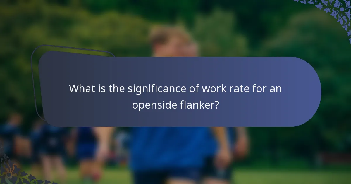 What is the significance of work rate for an openside flanker?
