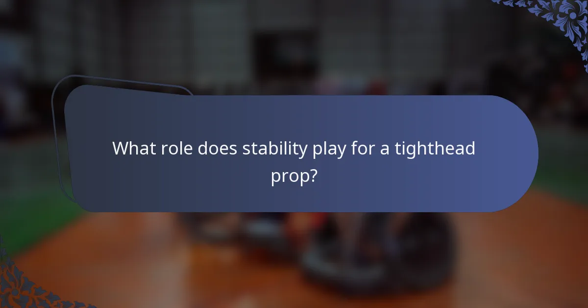 What role does stability play for a tighthead prop?