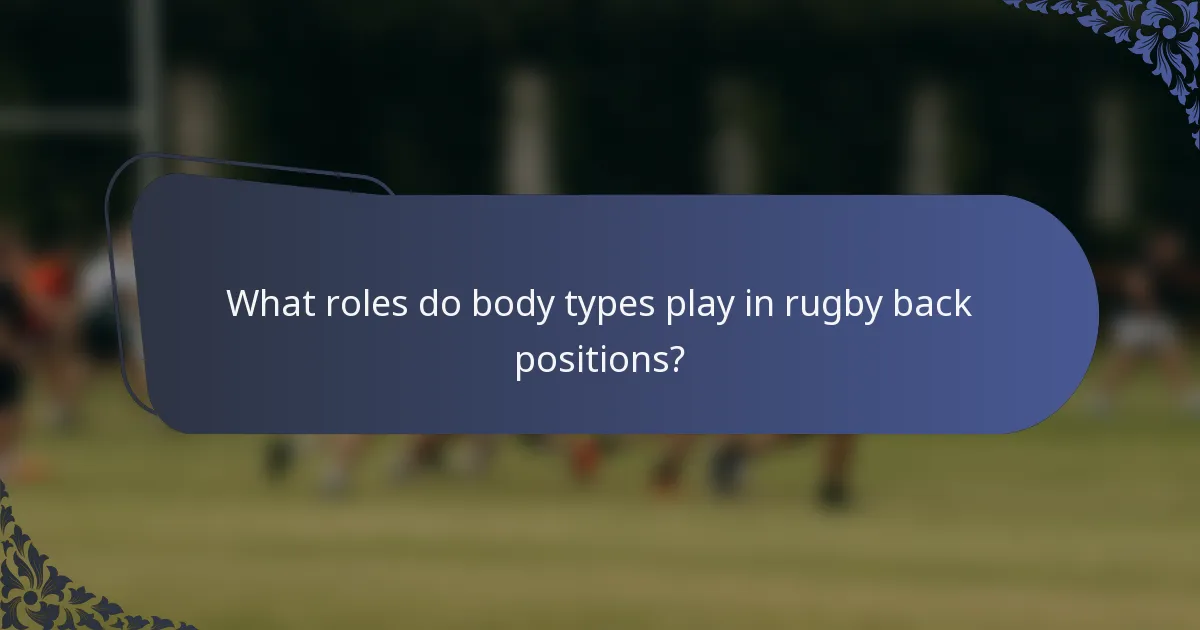 What roles do body types play in rugby back positions?