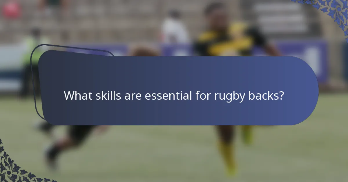 What skills are essential for rugby backs?