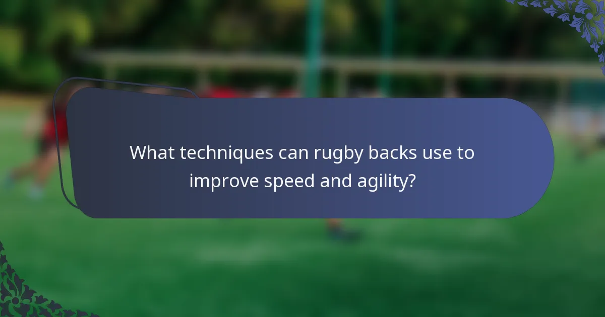 What techniques can rugby backs use to improve speed and agility?