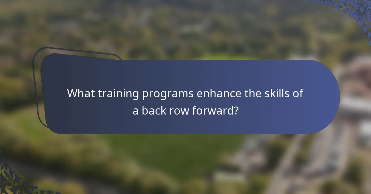 What training programs enhance the skills of a back row forward?
