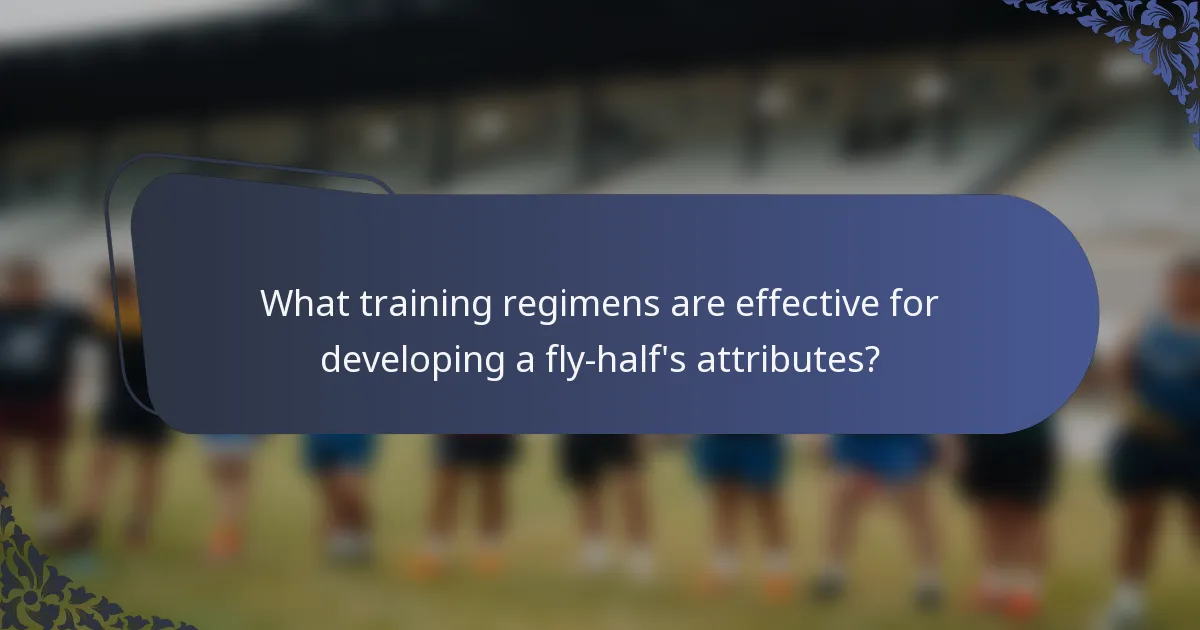 What training regimens are effective for developing a fly-half's attributes?
