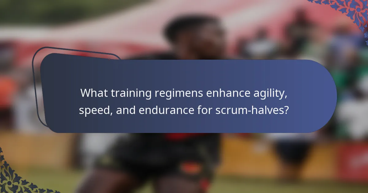 What training regimens enhance agility, speed, and endurance for scrum-halves?