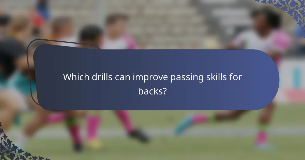 Which drills can improve passing skills for backs?