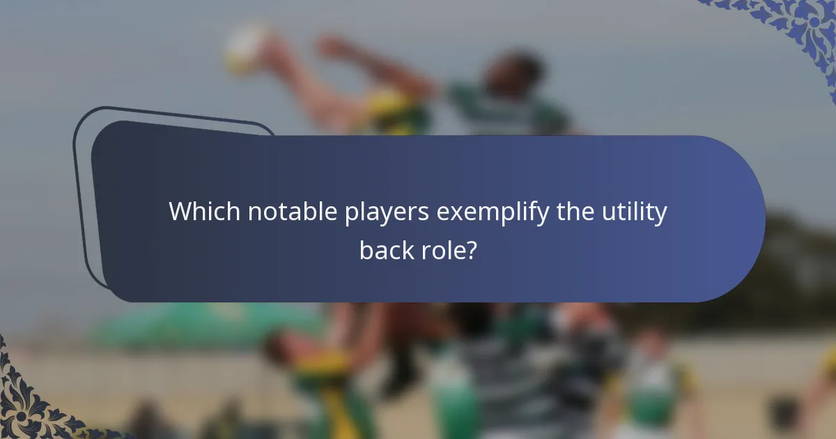 Which notable players exemplify the utility back role?