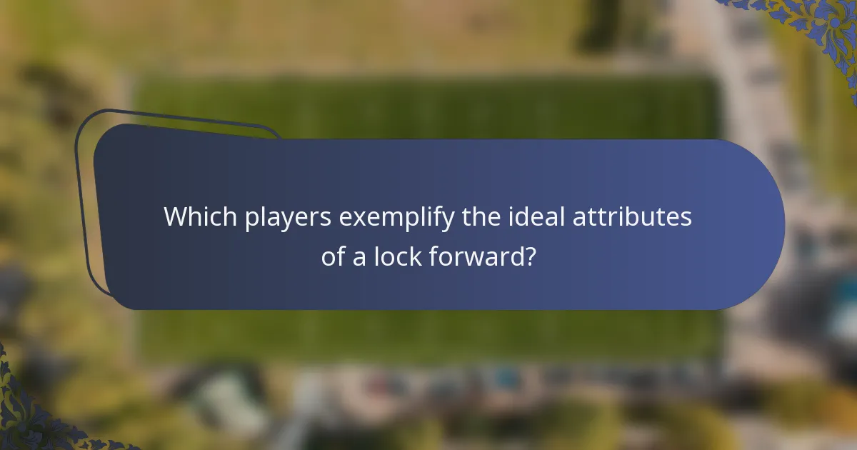 Which players exemplify the ideal attributes of a lock forward?