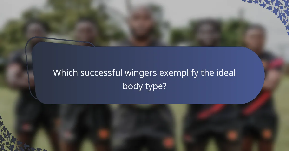 Which successful wingers exemplify the ideal body type?