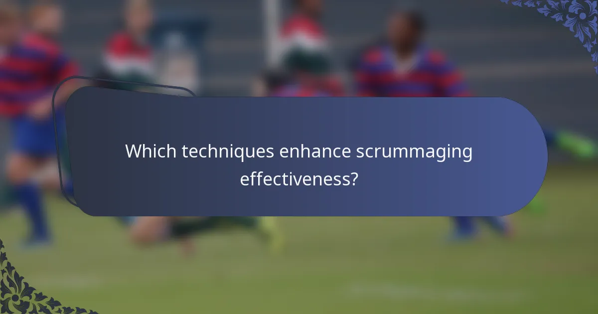 Which techniques enhance scrummaging effectiveness?