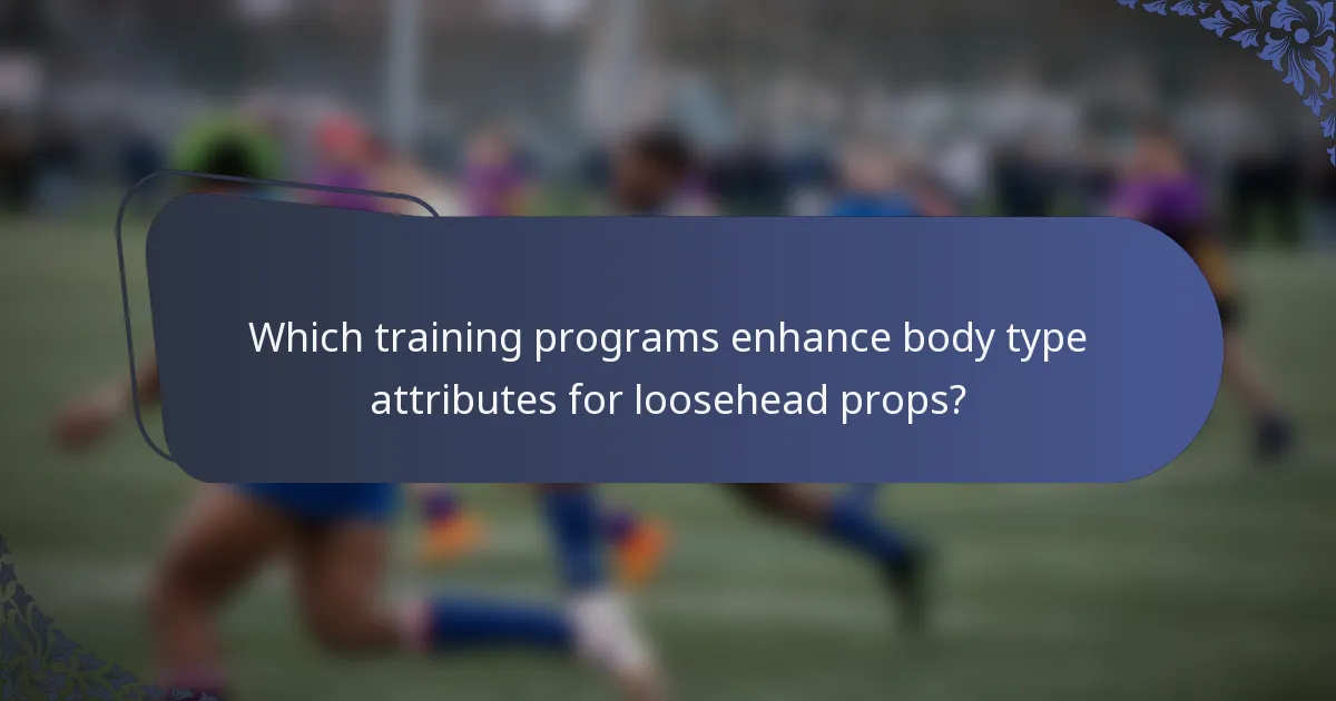 Which training programs enhance body type attributes for loosehead props?