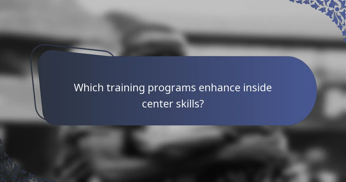 Which training programs enhance inside center skills?