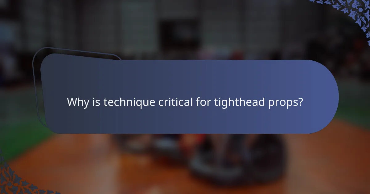 Why is technique critical for tighthead props?