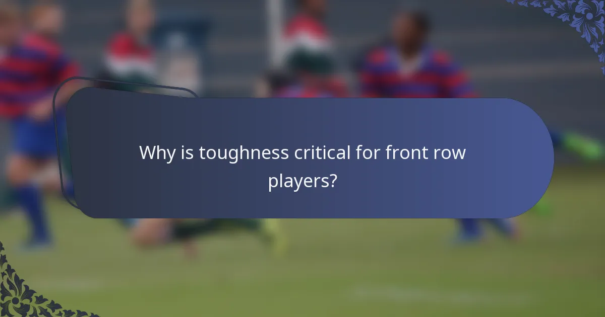 Why is toughness critical for front row players?